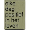 Elke dag positief in het leven door Dani Dipirro