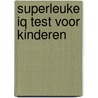 Superleuke IQ test voor kinderen door Son Tyberg