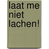 Laat me niet lachen! door Henk Slechte