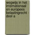 Wegwijs in het Internationaal en Europees Belastingrecht - deel A