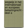 Wegwijs in het Internationaal en Europees Belastingrecht - deel A door W. Grooten
