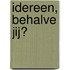 Idereen, behalve jij?