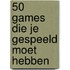 50 games die je gespeeld móét hebben