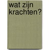 Wat zijn krachten? by Kay Barnham