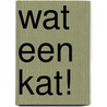 Wat een Kat! door A. Scholtens