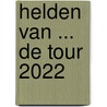 Helden van ... de Tour 2022 door Bart Lamers
