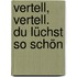 Vertell, vertell. Du lüchst so schön