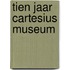 Tien jaar Cartesius Museum