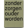 Zonder zorgen ouder worden by Claudia De Groot