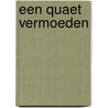 Een quaet vermoeden by Diane Busink