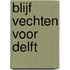 Blijf vechten voor Delft