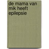 De mama van Mik heeft epilepsie by Chantal Verschraagen