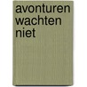 Avonturen wachten niet door René Oskam
