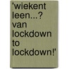 'Wiekent Leen...? Van Lockdown to Lockdown!' by Leen van der Reiden