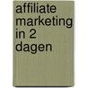 Affiliate Marketing in 2 dagen by A. Scholtens