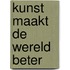 Kunst maakt de wereld beter