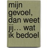 Mijn gevoel, dan weet jij… wat ik bedoel door Ida Baks-Platje