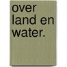 Over land en water. by O. Holthausen