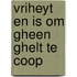 Vriheyt en is om gheen ghelt te coop