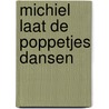 Michiel laat de poppetjes dansen by Astrid Lindgren