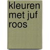 Kleuren met Juf Roos by Blooming Media