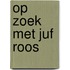 Op zoek met Juf Roos