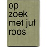 Op zoek met Juf Roos door Blooming Media