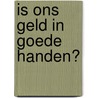Is ons geld in goede handen? door Lex Van der Wielen