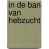 In de ban van hebzucht by Jan Roosen