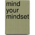 Mind Your Mindset