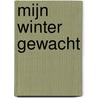 Mijn winter gewacht door Ties Bergen Henegouwen
