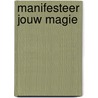 Manifesteer jouw magie by Willemijn Welten