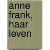 Anne Frank, haar leven door Anne Frank