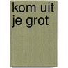 KOM UIT JE GROT by Haidy Jordan