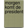 Morgen komt de president door Susannah Stracer