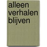 Alleen verhalen blijven by Flor De Preter