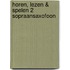 Horen, lezen & spelen 2 sopraansaxofoon