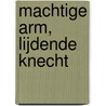 Machtige Arm, lijdende Knecht by Maarten Luther