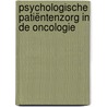 Psychologische patiëntenzorg in de oncologie by Tineke Vos