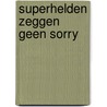 Superhelden zeggen geen sorry by Michael Catchpool