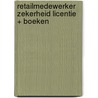 Retailmedewerker Zekerheid licentie + boeken door Onbekend