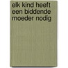 Elk kind heeft een biddende moeder nodig door Fern Nichols