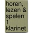 Horen, lezen & spelen 1 klarinet