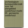 Archeologisch bureauonderzoek voor het plangebied Oosterhout-Markt 20, gemeente Oosterhout door M.R. Groenhuijzen