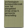 Archeologisch bureauonderzoek voor het plangebied Striep-Striep 9, gemeente Terschelling door M.R. Groenhuijzen