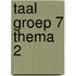 Taal groep 7 thema 2