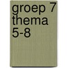 groep 7 thema 5-8 by Schuurmans