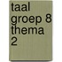 Taal groep 8 thema 2