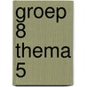 groep 8 thema 5 door Onbekend