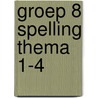 Groep 8 Spelling Thema 1-4 door Schuurmans